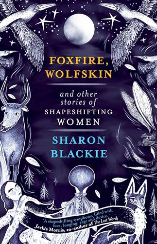 Foxfire, Wolfskin and other stories of shapeshifting women by Sharon Blackie, 9781912836246