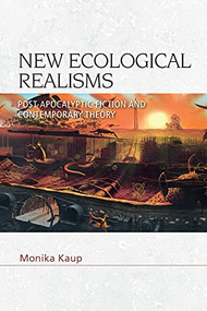 New Ecological Realisms (Post-Apocalyptic Fiction and Contemporary Theory) by Monika Kaup, 9781474483100