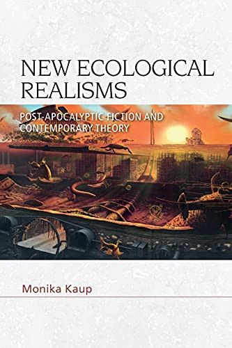 New Ecological Realisms (Post-Apocalyptic Fiction and Contemporary Theory) by Monika Kaup, 9781474483100