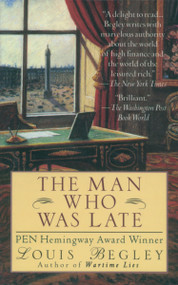 The Man Who Was Late (A Novel) by Louis Begley, 9780449909119
