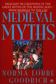 The Medieval Myths by Norma Lorre Goodrich, 9780452011281