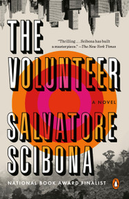 The Volunteer (A Novel) by Salvatore Scibona, 9780525558545