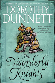 The Disorderly Knights (Book Three in the Legendary Lymond Chronicles) by Dorothy Dunnett, Dorothy Dunnett, 9780525565260