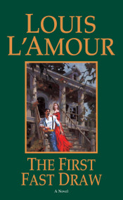 The First Fast Draw (A Novel) by Louis L'Amour, 9780553252248