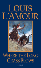 Where the Long Grass Blows (A Novel) by Louis L'Amour, 9780553281729