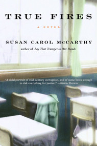 True Fires (A Novel) by Susan Carol McCarthy, 9780553381047