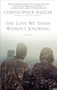 The Love We Share Without Knowing (A Novel) by Christopher Barzak, 9780553385649