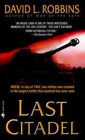 Last Citadel (A Novel of the Battle of Kursk) by David L. Robbins, 9780553583120