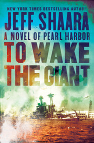 To Wake the Giant (A Novel of Pearl Harbor) - 9780593129623 by Jeff Shaara, 9780593129623