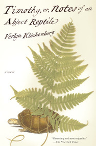 Timothy; Or, Notes of an Abject Reptile (A Novel) by Verlyn Klinkenborg, 9780679737537