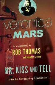 Veronica Mars 2: An Original Mystery by Rob Thomas (Mr. Kiss and Tell) by Rob Thomas, Jennifer Graham, 9780804170727