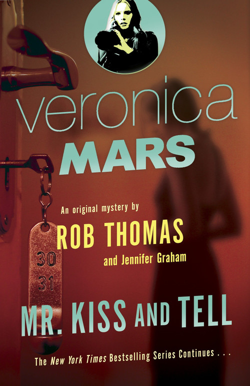 Veronica Mars 2: An Original Mystery by Rob Thomas (Mr. Kiss and Tell) by Rob Thomas, Jennifer Graham, 9780804170727