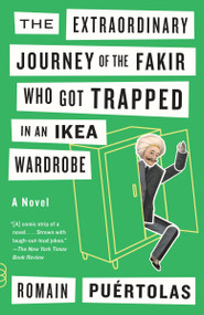 The Extraordinary Journey of the Fakir Who Got Trapped in an Ikea Wardrobe by Romain Puertolas, 9780804172080