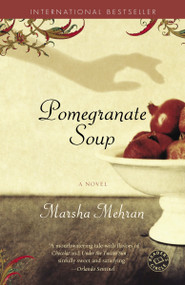 Pomegranate Soup (A Novel) by Marsha Mehran, 9780812972481