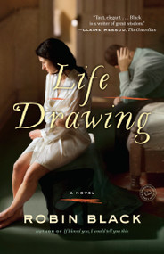 Life Drawing (A Novel) by Robin Black, 9780812980677