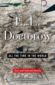 All the Time in the World (New and Selected Stories) by E.L. Doctorow, 9780812982039