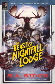 The Beast of Nightfall Lodge (The Institute for Singular Antiquities Book II) by SA Sidor, 9780857667649