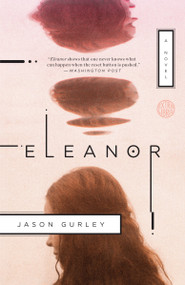 Eleanor (A Novel) by Jason Gurley, 9781101903537
