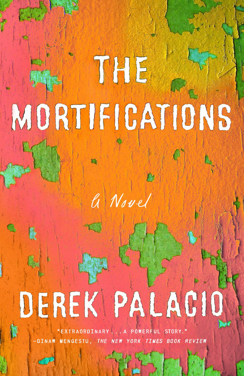 The Mortifications (A Novel) by Derek Palacio, 9781101905715