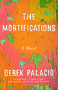 The Mortifications (A Novel) by Derek Palacio, 9781101905715