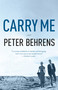 Carry Me (A Novel) by Peter Behrens, 9781101910894