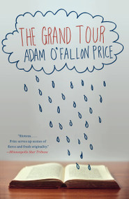 The Grand Tour (A Novel) by Adam O'Fallon Price, 9781101970805