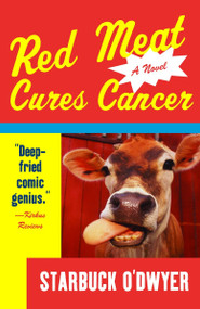 Red Meat Cures Cancer by Starbuck O'Dwyer, 9781400034819