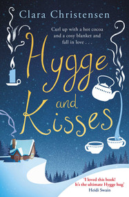 Hygge and Kisses (The first warm, cosy and romantic hygge novel!) by Clara Christensen, 9781471166730