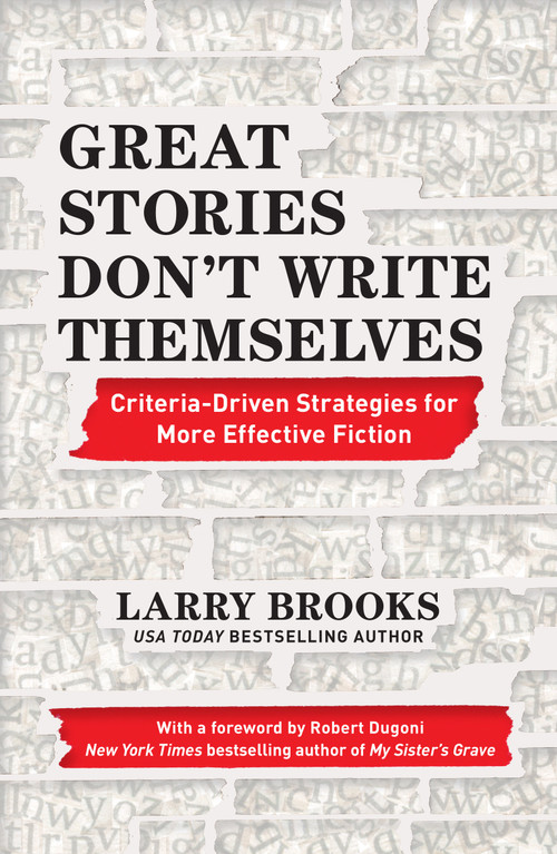 Great Stories Don't Write Themselves (Criteria-Driven Strategies for More Effective Fiction) by Larry Brooks, Robert Dugoni, 9781440300851
