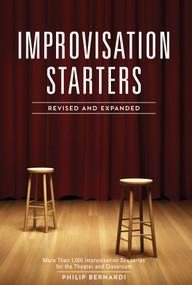 Improvisation Starters Revised and Expanded Edition (More Than 1,000 Improvisation Scenarios for the Theater and Classroom) by Philip Bernardi, 9781440347542