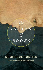 The Island of Books by Dominique Fortier, Rhonda Mullins, 9781552453384