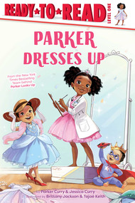 Parker Dresses Up (Ready-to-Read Level 1) by Parker Curry, Jessica Curry, Brittany Jackson, Tajae Keith, 9781665902557