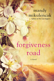 Forgiveness Road (A Powerful Novel of Compelling Historical Fiction) - 9781496710079 by Mandy Mikulencak, 9781496710079