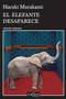 El elefante desaparece / The Elephant Vanishes (Spanish Edition) by Haruki Murakami, 9786074217780