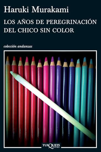 Los años de peregrinación del chico sin color /  Colorless Tsukuru Tazaki and His Years of Pilgrimage (Spanish Edition) by Haruki Murakami, 9786074214789