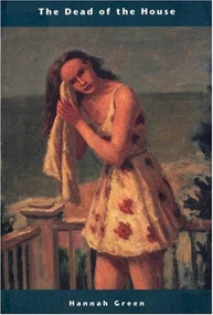 The Dead of the House by Hannah Green, 9781885983077