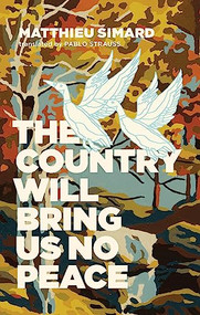 The Country Will Bring Us No Peace by Matthieu Simard, Pablo Strauss, 9781552453933