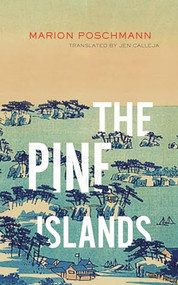 The Pine Islands by Marion Poschmann, Jen Calleja, 9781552454015