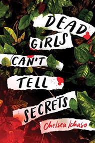 Dead Girls Can't Tell Secrets by Chelsea Ichaso, 9781728255972