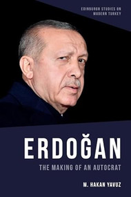 Erdoğan (The Making of an Autocrat) by M. Hakan Yavuz, 9781474483261