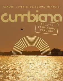 Cumbiana (Relatos de un mundo perdido) (Spanish Edition) by Carlos Vives, Guillermo Barreto, 9789584292216