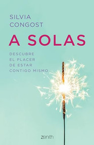 A solas: Descubre el placer de estar contigo mismo / Alone (Spanish Edition) by Silvia Congost, 9786075690018