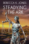 Steadying the Ark by Rebecca K. Jones, 9781642473469