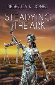 Steadying the Ark by Rebecca K. Jones, 9781642473469