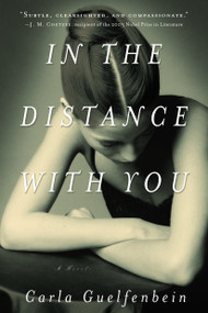 In the Distance with You (A Novel) by Carla Guelfenbein, John Cullen, 9781590518700