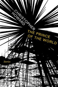 Prince of the World (Stories) by Christopher Howard, 9781609804381