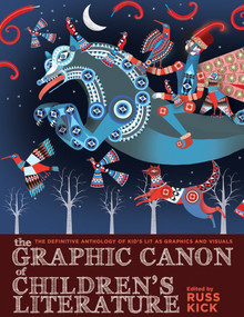 The Graphic Canon of Children's Literature (The World's Greatest Kids' Lit as Comics and Visuals) by Russ Kick, 9781609805302