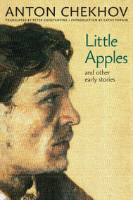 Little Apples (And Other Early Stories) by Anton Chekhov, Peter Constantine, Cathy Popkin, 9781609806644