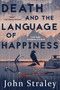 Death and the Language of Happiness by John Straley, 9781616959173