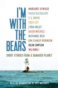 I'm With the Bears (Short Stories from a Damaged Planet) by Mark Martin, Bill McKibben, Margaret Atwood, Paolo Bacigalupi, T.C. Boyle, 9781844677443